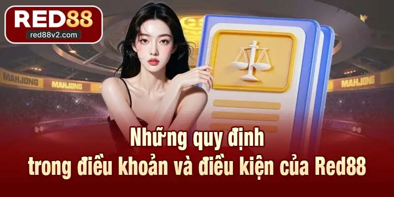 Những quy định trong điều khoản và điều kiện của Red88