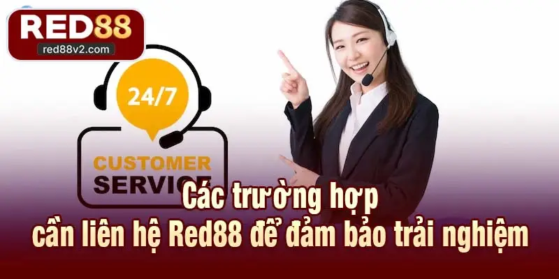Các trường hợp cần liên hệ Red88 để đảm bảo trải nghiệm